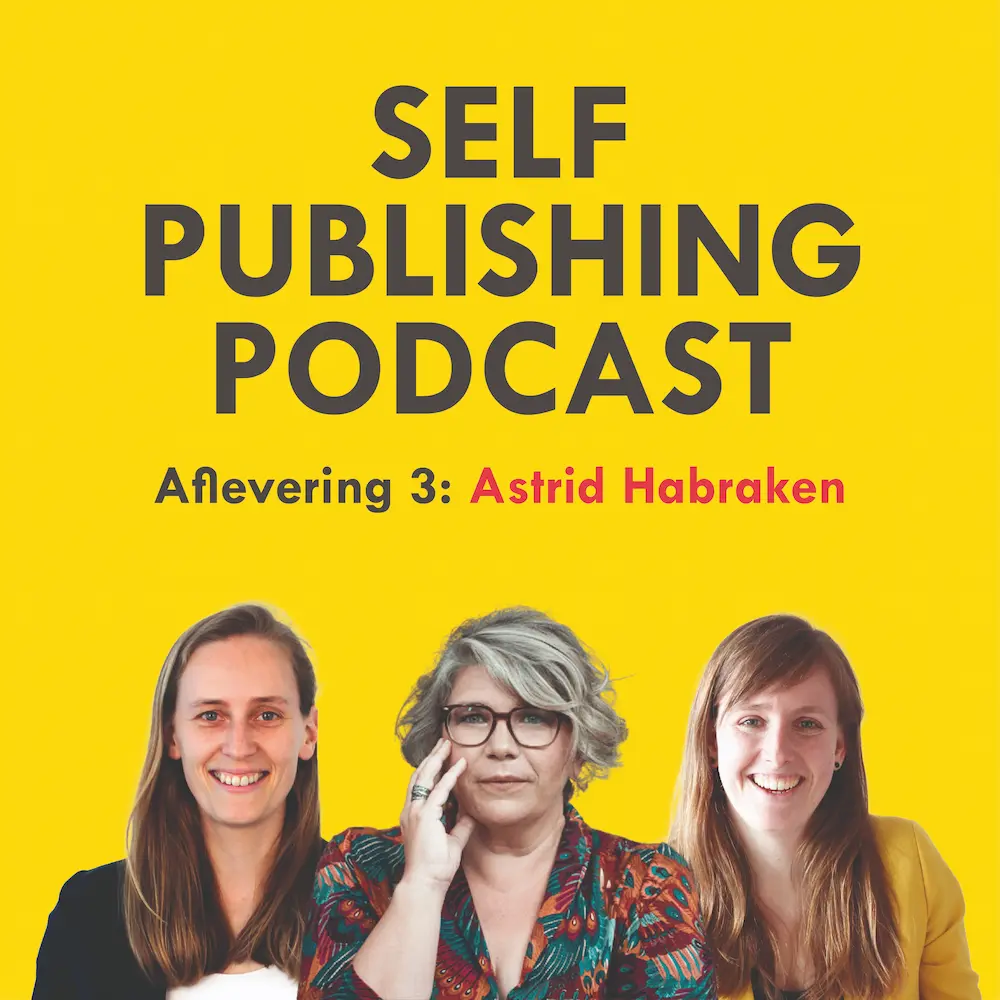 Self Publishing Podcast Seizoen 3 Aflevering 3 Astrid Habraken